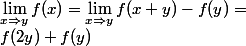 \lim_{x\Rightarrow y} f(x) = \lim_{x\Rightarrow y} f(x+y) - f(y) = 
 \\ f(2y) + f(y)